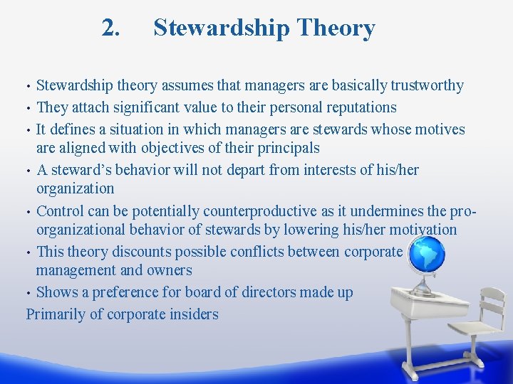 2. Stewardship Theory Stewardship theory assumes that managers are basically trustworthy • They attach