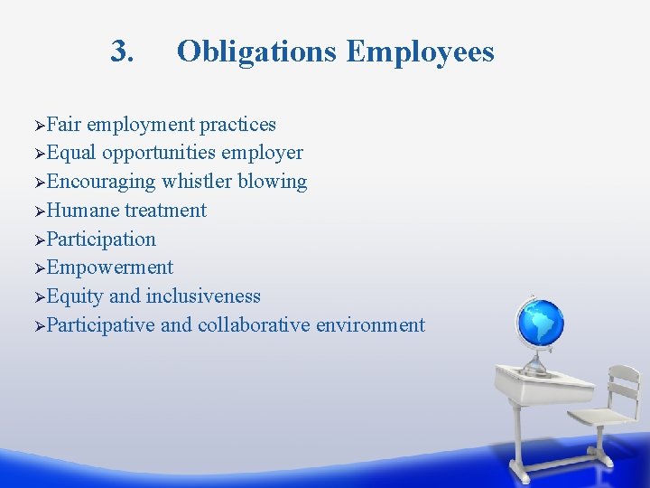 3. ØFair Obligations Employees employment practices ØEqual opportunities employer ØEncouraging whistler blowing ØHumane treatment