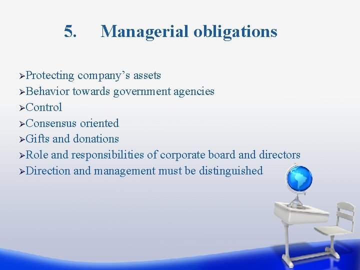5. ØProtecting Managerial obligations company’s assets ØBehavior towards government agencies ØControl ØConsensus oriented ØGifts