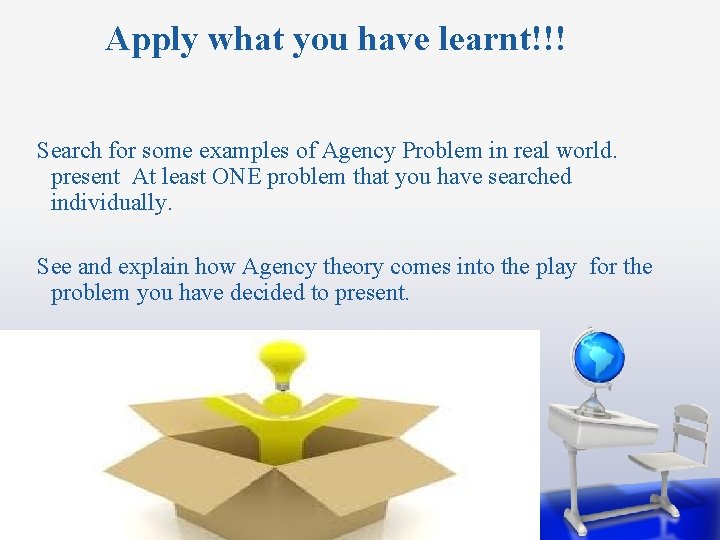 Apply what you have learnt!!! Search for some examples of Agency Problem in real