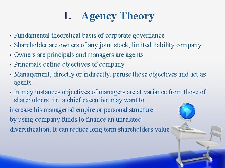 1. Agency Theory Fundamental theoretical basis of corporate governance • Shareholder are owners of