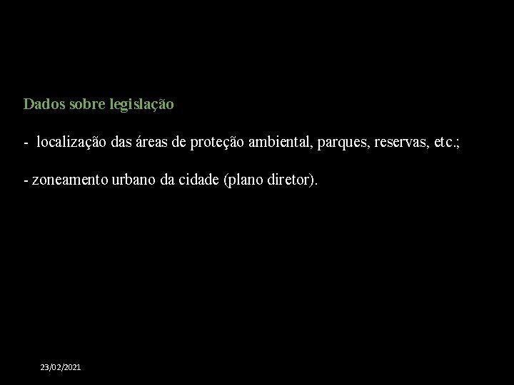 Dados sobre legislação - localização das áreas de proteção ambiental, parques, reservas, etc. ;