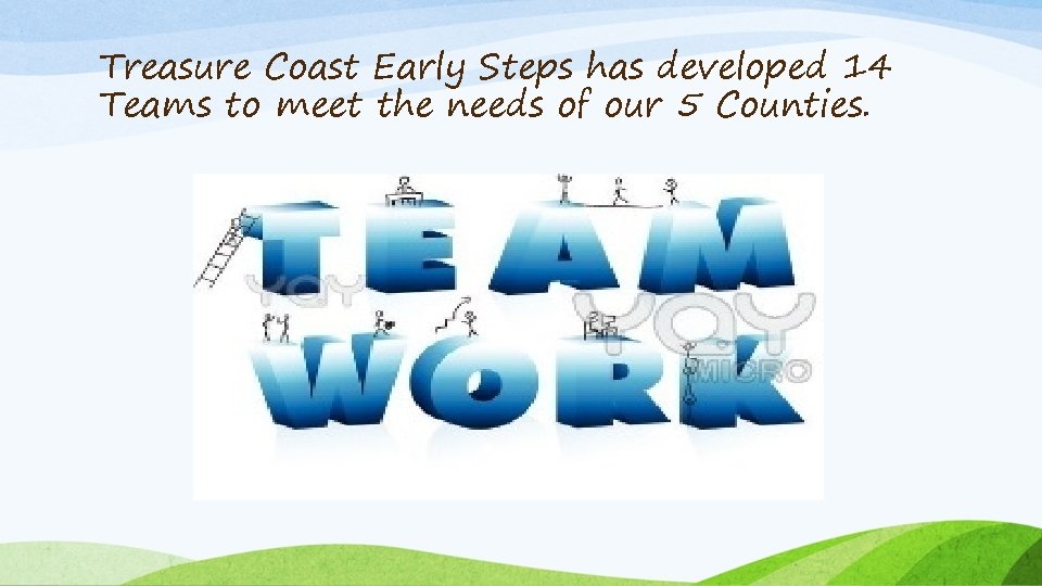 Treasure Coast Early Steps has developed 14 Teams to meet the needs of our