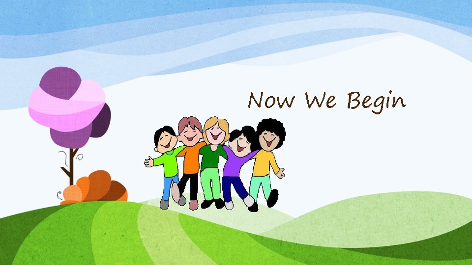 Now We Begin Now We Begin