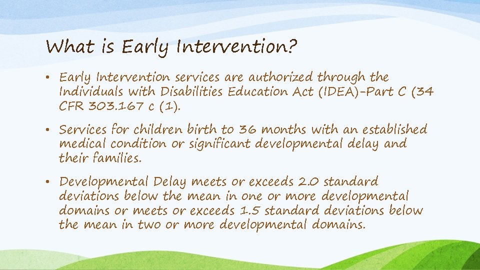 What is Early Intervention? • Early Intervention services are authorized through the Individuals with