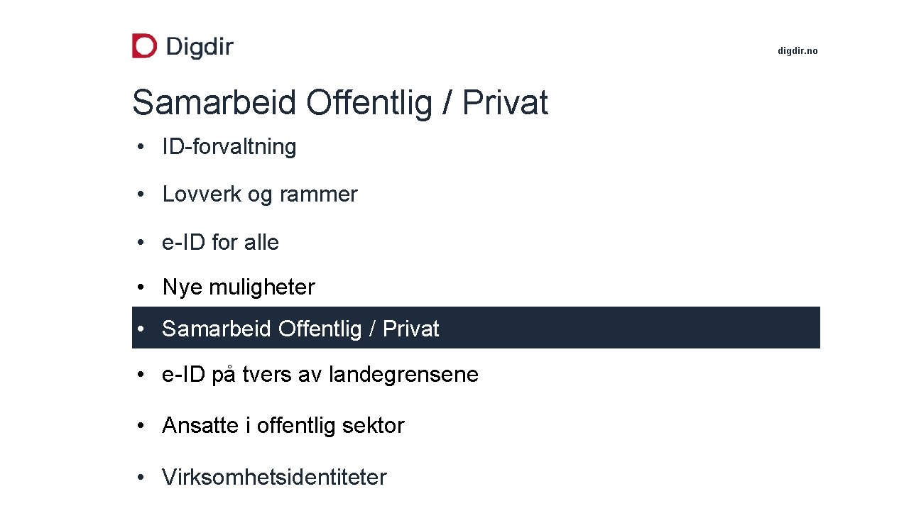 digdir. no Samarbeid Offentlig / Privat • ID-forvaltning • Lovverk og rammer • e-ID