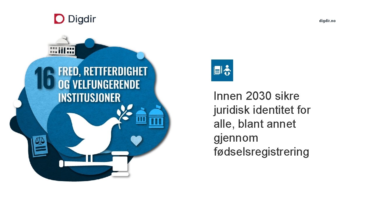 digdir. no Innen 2030 sikre juridisk identitet for alle, blant annet gjennom fødselsregistrering 