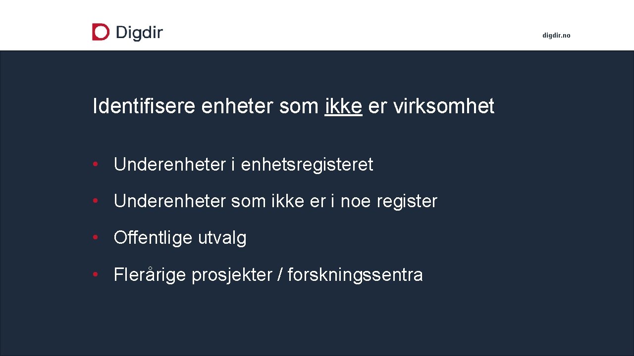 digdir. no Identifisere enheter som ikke er virksomhet • Underenheter i enhetsregisteret • Underenheter