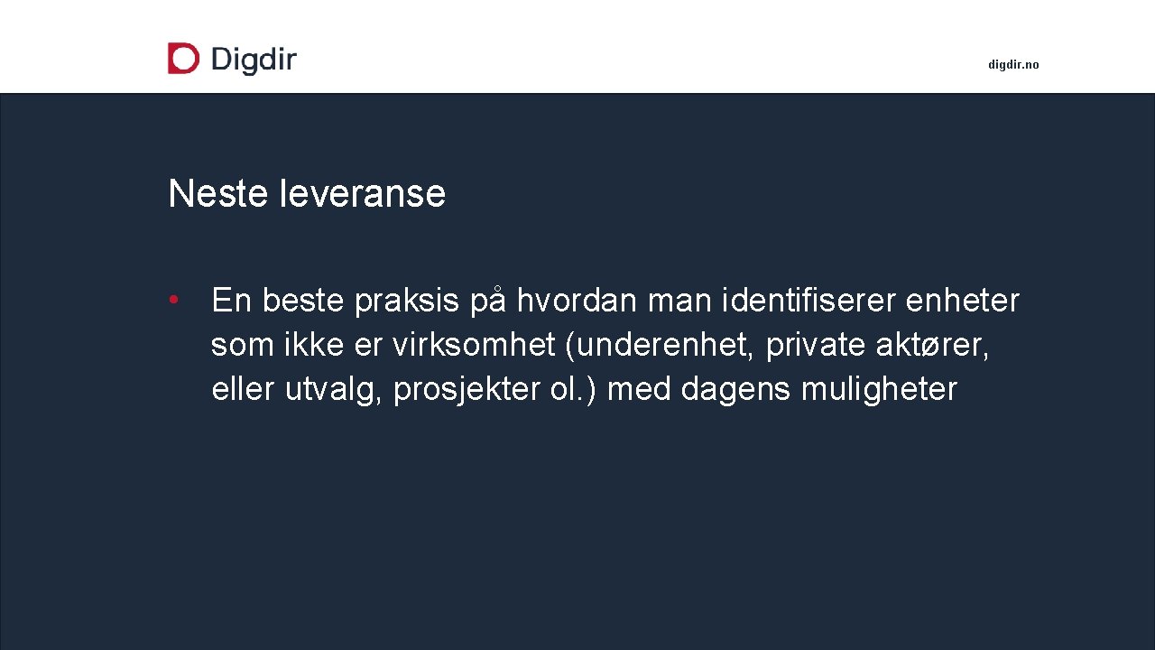 digdir. no Neste leveranse • En beste praksis på hvordan man identifiserer enheter som