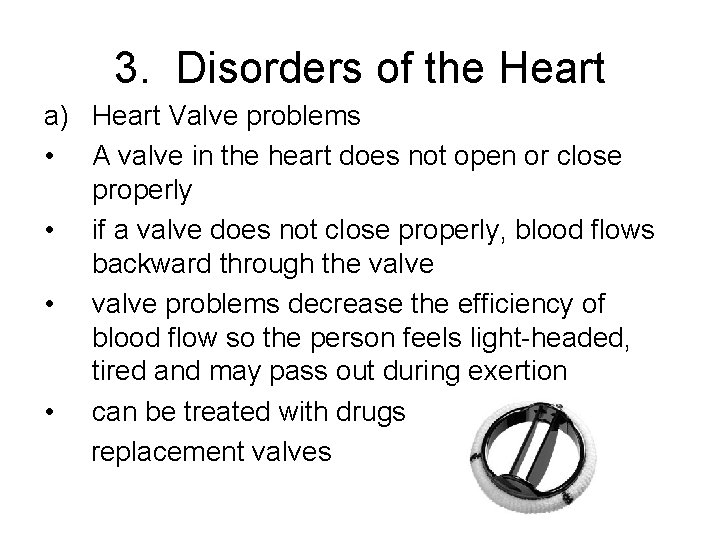 3. Disorders of the Heart a) Heart Valve problems • A valve in the