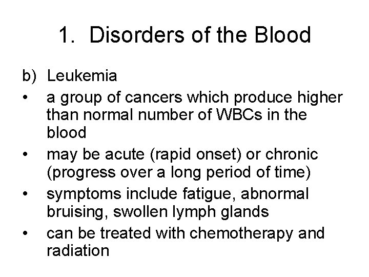 1. Disorders of the Blood b) Leukemia • a group of cancers which produce