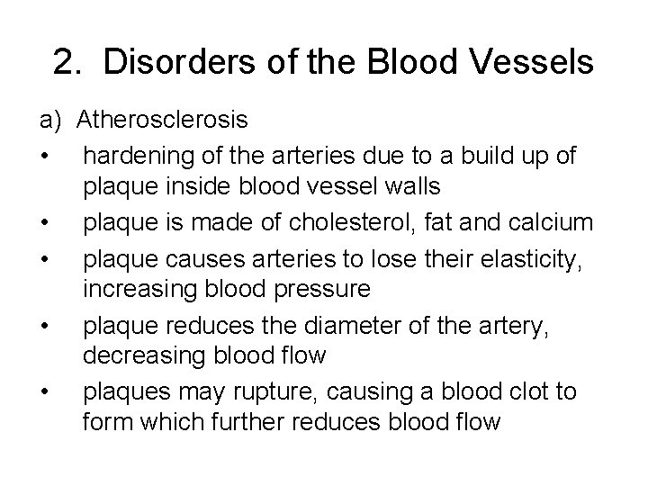 2. Disorders of the Blood Vessels a) Atherosclerosis • hardening of the arteries due