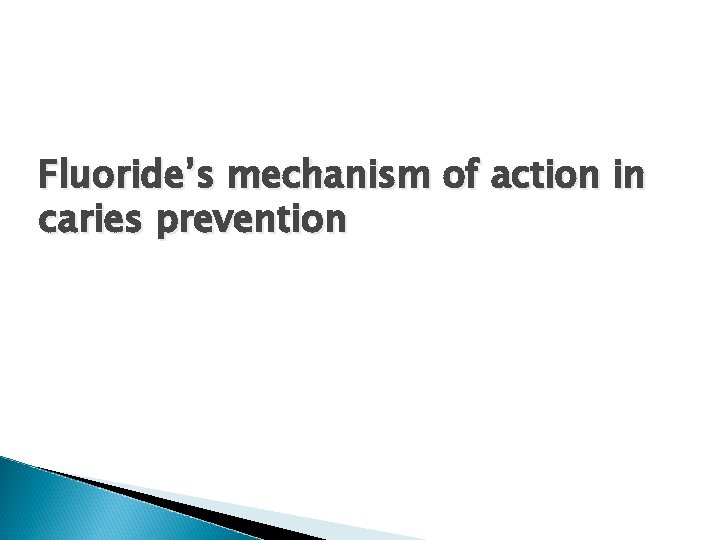 Fluoride’s mechanism of action in caries prevention 