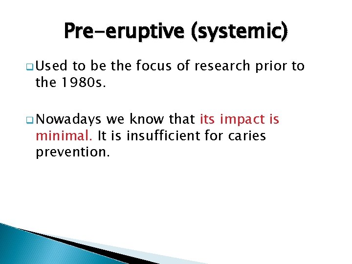 Pre-eruptive (systemic) q Used to be the focus of research prior to the 1980