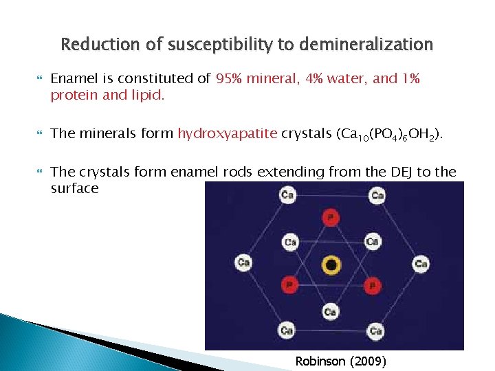 Reduction of susceptibility to demineralization Enamel is constituted of 95% mineral, 4% water, and