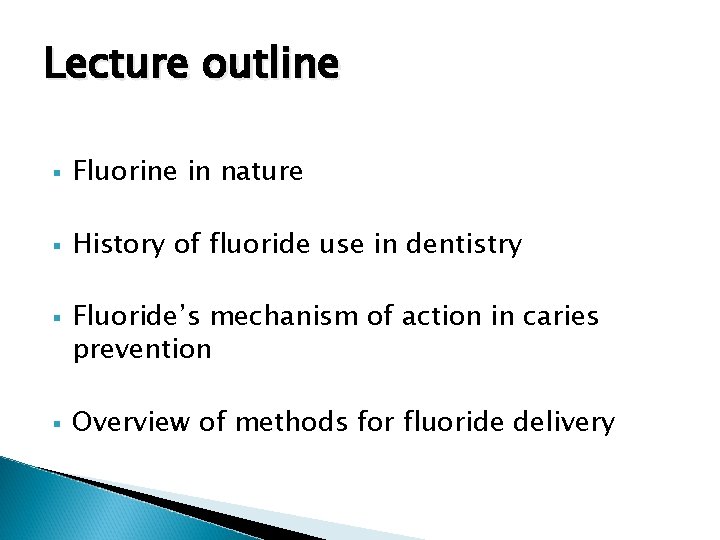 Lecture outline § Fluorine in nature § History of fluoride use in dentistry §