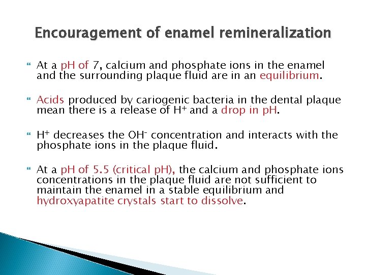 Encouragement of enamel remineralization At a p. H of 7, calcium and phosphate ions