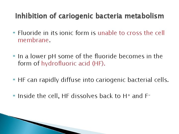 Inhibition of cariogenic bacteria metabolism Fluoride in its ionic form is unable to cross