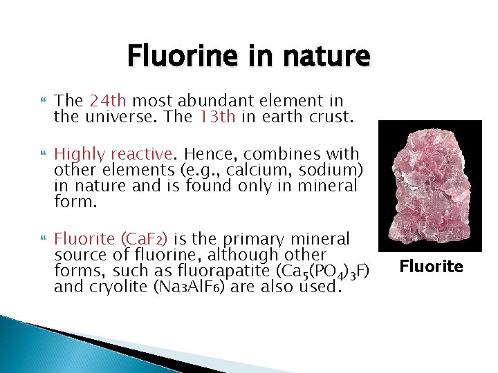 Fluorine in nature The 24 th most abundant element in the universe. The 13