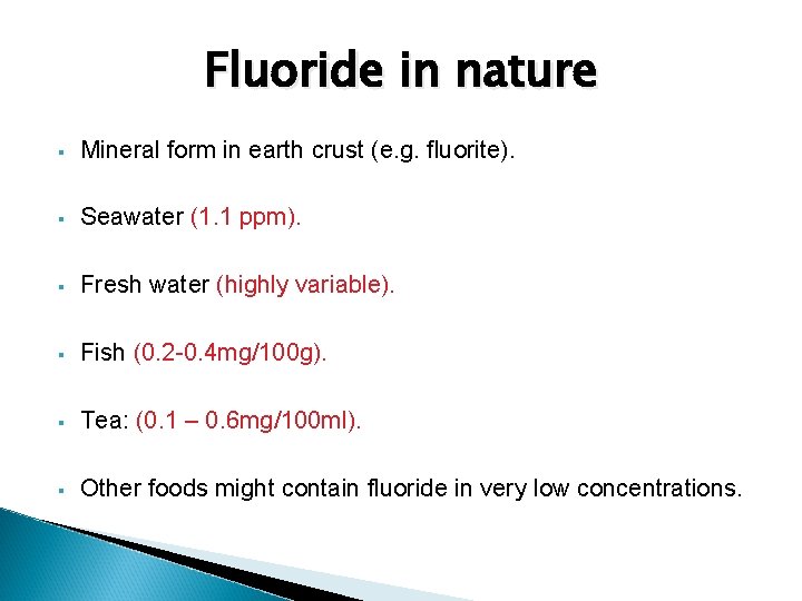 Fluoride in nature § Mineral form in earth crust (e. g. fluorite). § Seawater