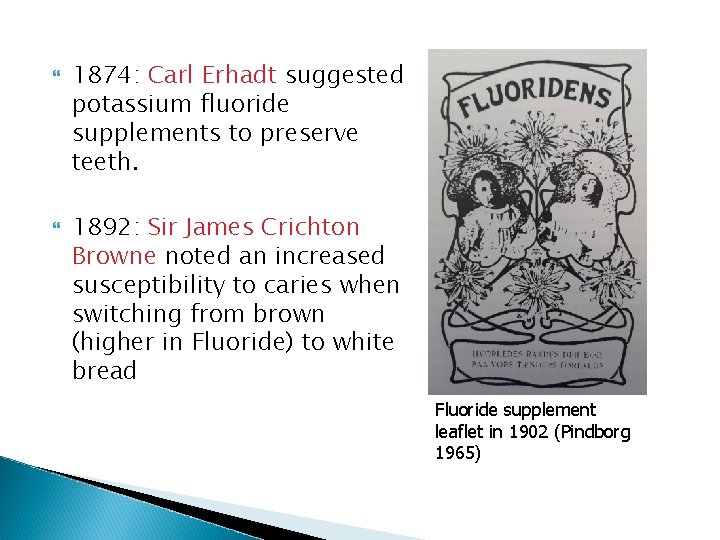  1874: Carl Erhadt suggested potassium fluoride supplements to preserve teeth. 1892: Sir James