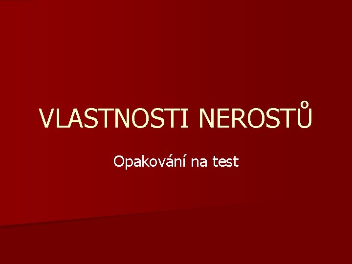 VLASTNOSTI NEROSTŮ Opakování na test 
