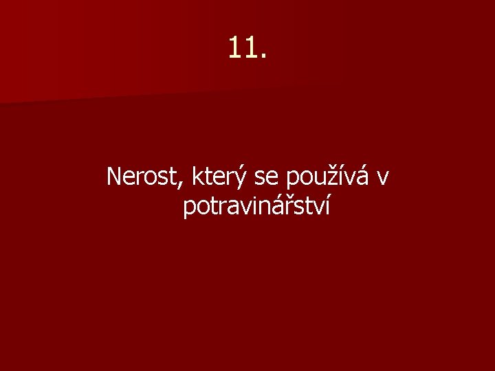 11. Nerost, který se používá v potravinářství 