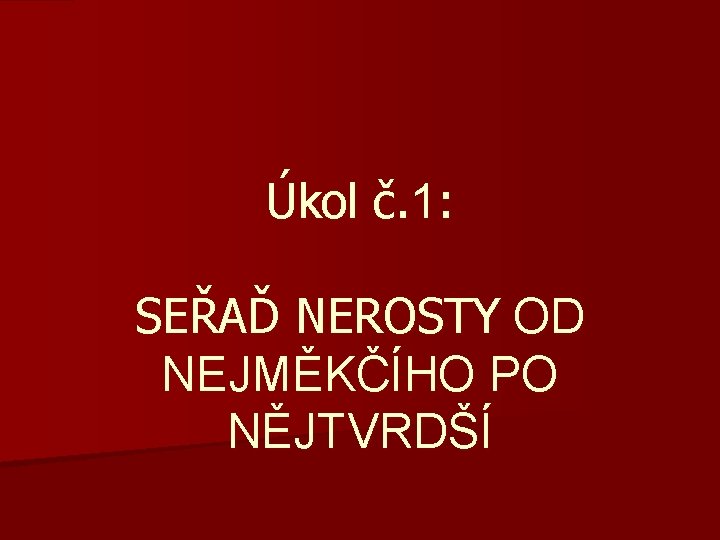Úkol č. 1: SEŘAĎ NEROSTY OD NEJMĚKČÍHO PO NĚJTVRDŠÍ 