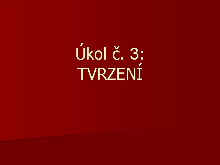 Úkol č. 3: TVRZENÍ 