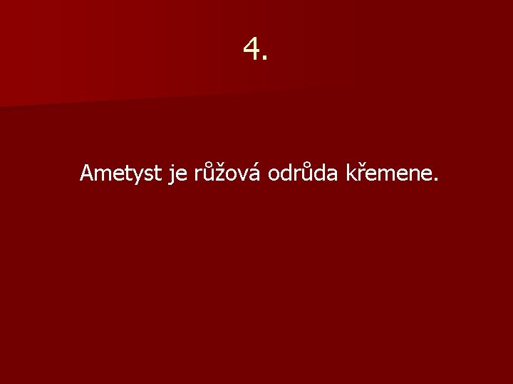4. Ametyst je růžová odrůda křemene. 