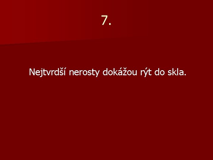 7. Nejtvrdší nerosty dokážou rýt do skla. 