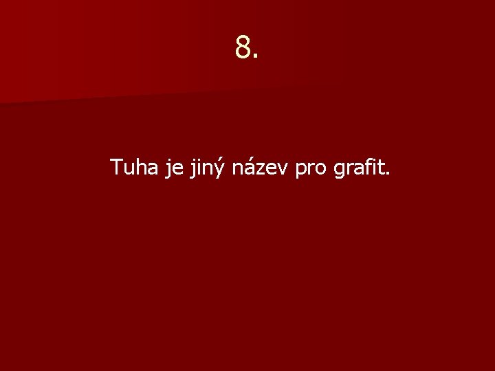8. Tuha je jiný název pro grafit. 