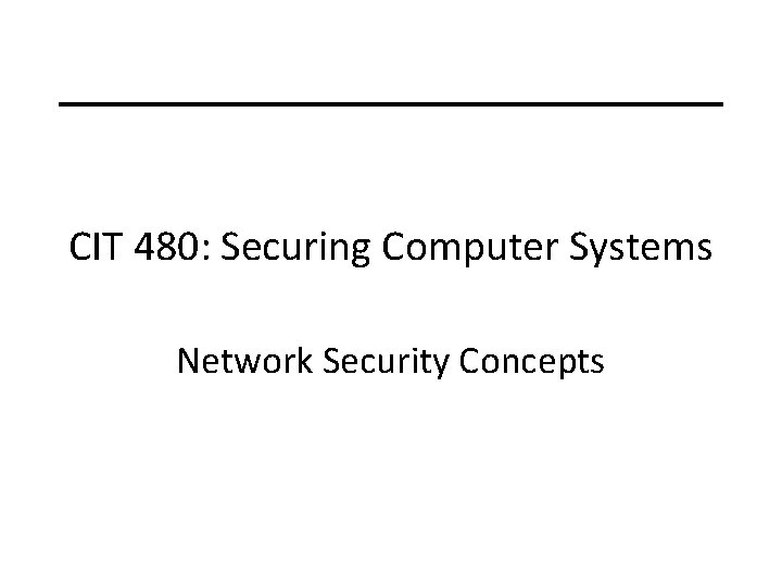 CIT 480: Securing Computer Systems Network Security Concepts 