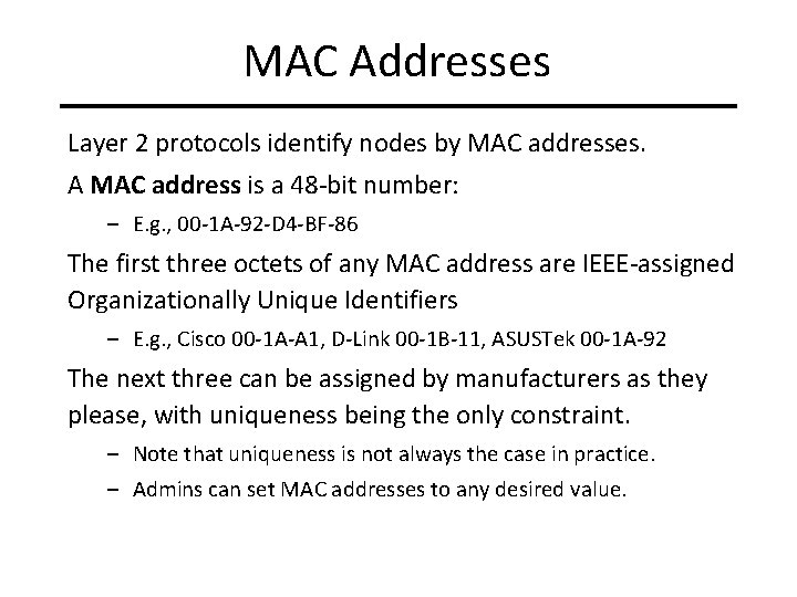 MAC Addresses Layer 2 protocols identify nodes by MAC addresses. A MAC address is