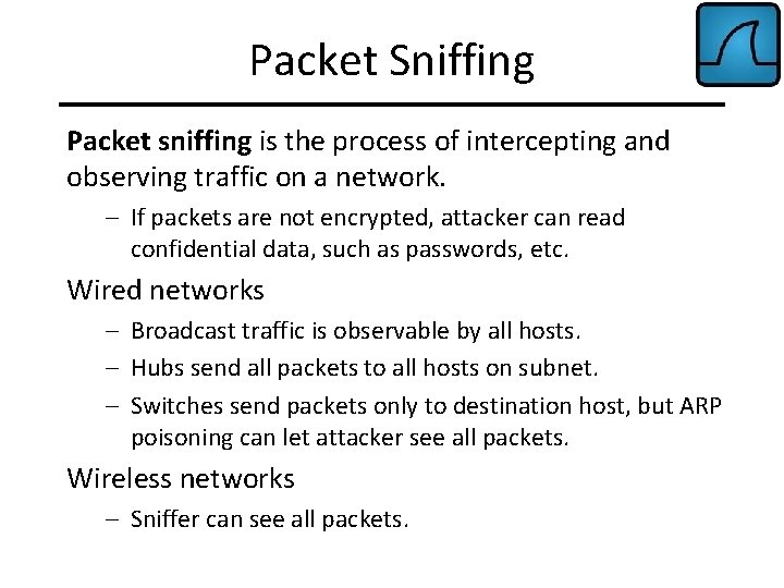 Packet Sniffing Packet sniffing is the process of intercepting and observing traffic on a
