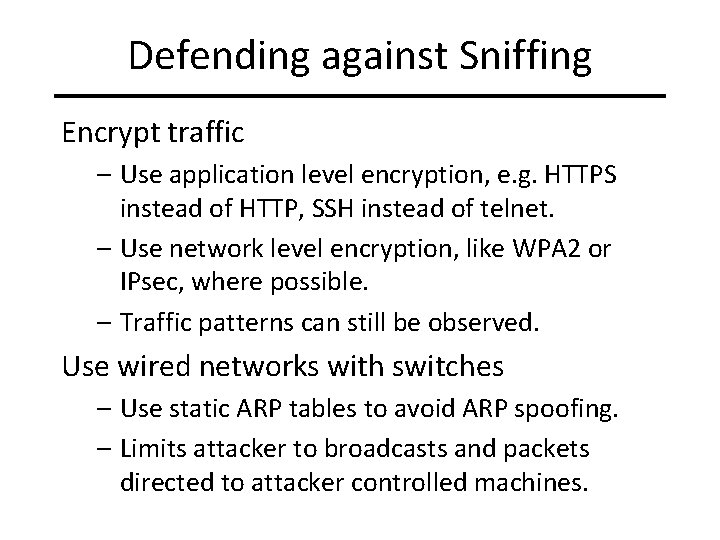 Defending against Sniffing Encrypt traffic – Use application level encryption, e. g. HTTPS instead