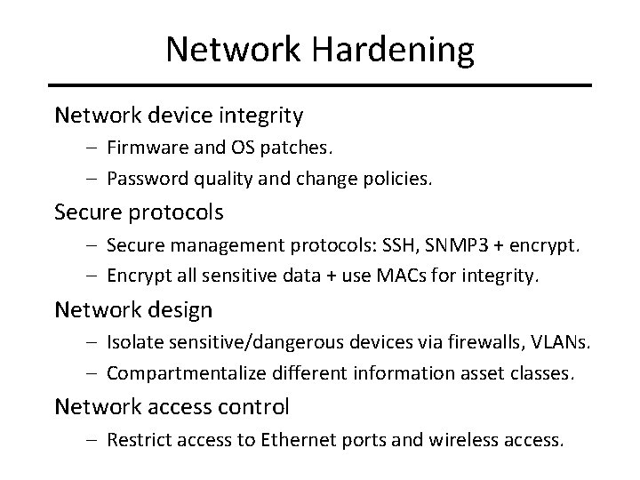 Network Hardening Network device integrity – Firmware and OS patches. – Password quality and