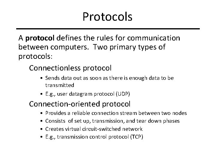 Protocols A protocol defines the rules for communication between computers. Two primary types of