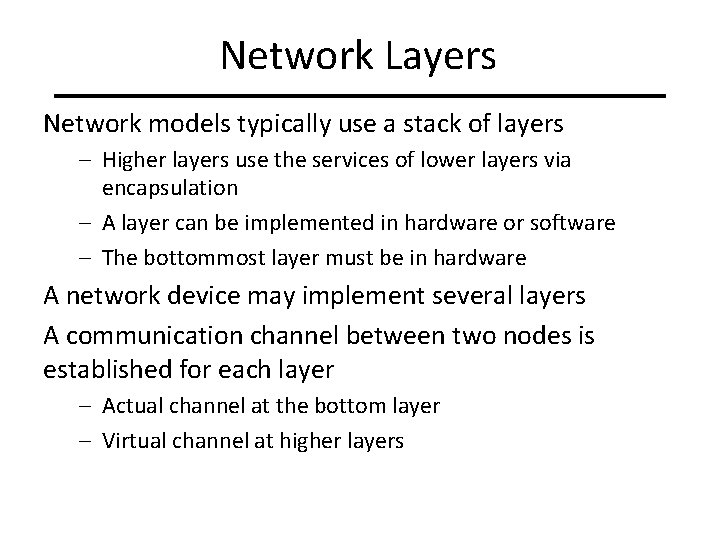 Network Layers Network models typically use a stack of layers – Higher layers use