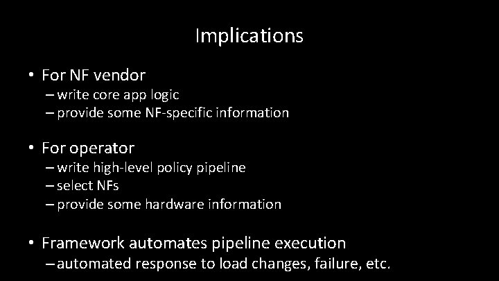 Implications • For NF vendor – write core app logic – provide some NF-specific