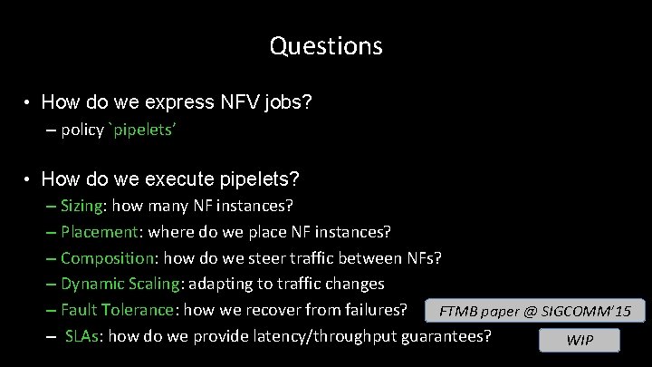 Questions • How do we express NFV jobs? – policy `pipelets’ • How do