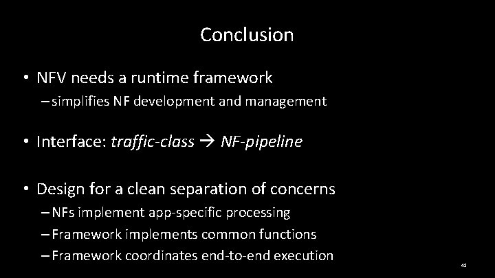 Conclusion • NFV needs a runtime framework – simplifies NF development and management •