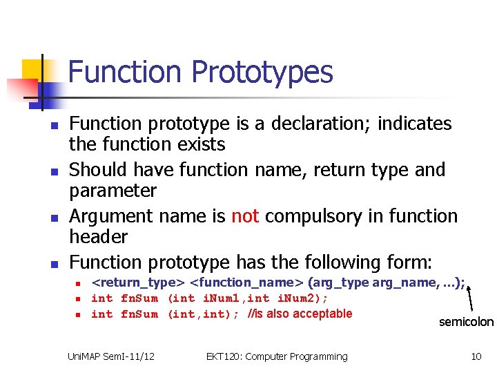 Function Prototypes n n Function prototype is a declaration; indicates the function exists Should