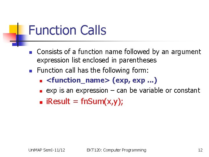 Function Calls n n Consists of a function name followed by an argument expression