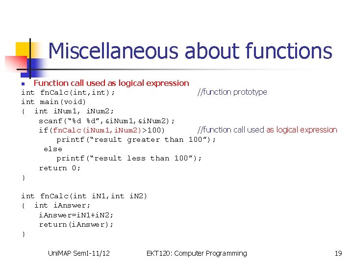 Miscellaneous about functions Function call used as logical expression int fn. Calc(int, int); //function