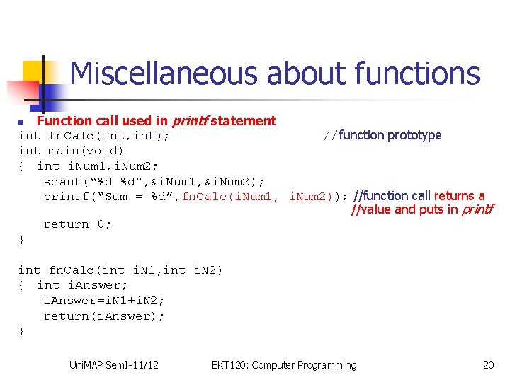 Miscellaneous about functions Function call used in printf statement int fn. Calc(int, int); //function