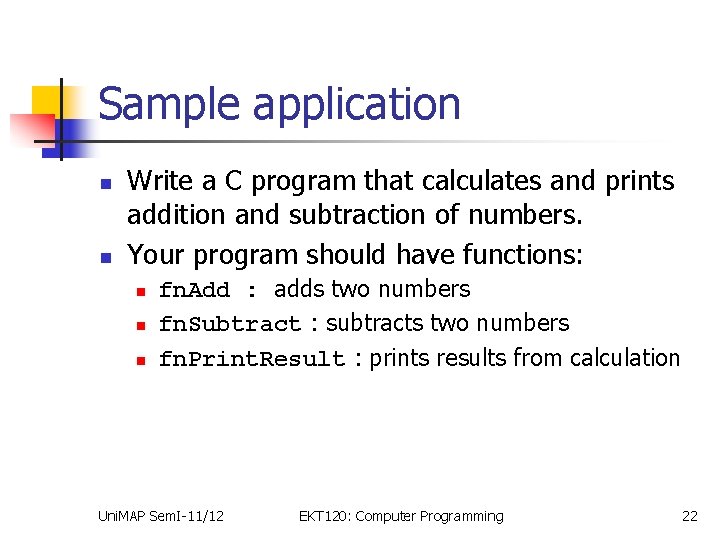 Sample application n n Write a C program that calculates and prints addition and