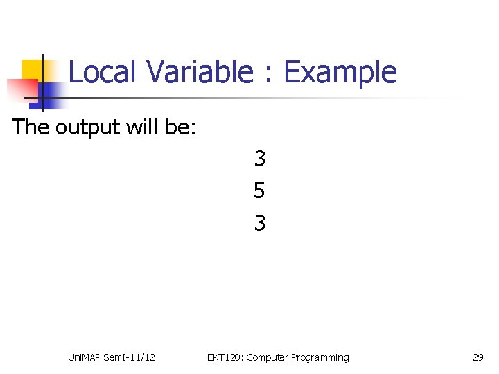 Local Variable : Example The output will be: 3 5 3 Uni. MAP Sem.