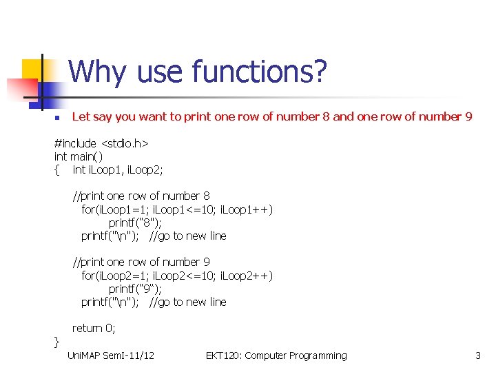 Why use functions? n Let say you want to print one row of number