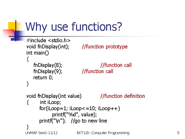 Why use functions? #include <stdio. h> void fn. Display(int); int main() { fn. Display(8);